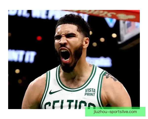 塔图姆复出助力绿军保持高胜率慢热仍能迅速进入比赛节奏